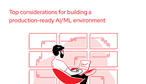 Top considerations for building a production-ready AI/ML environment